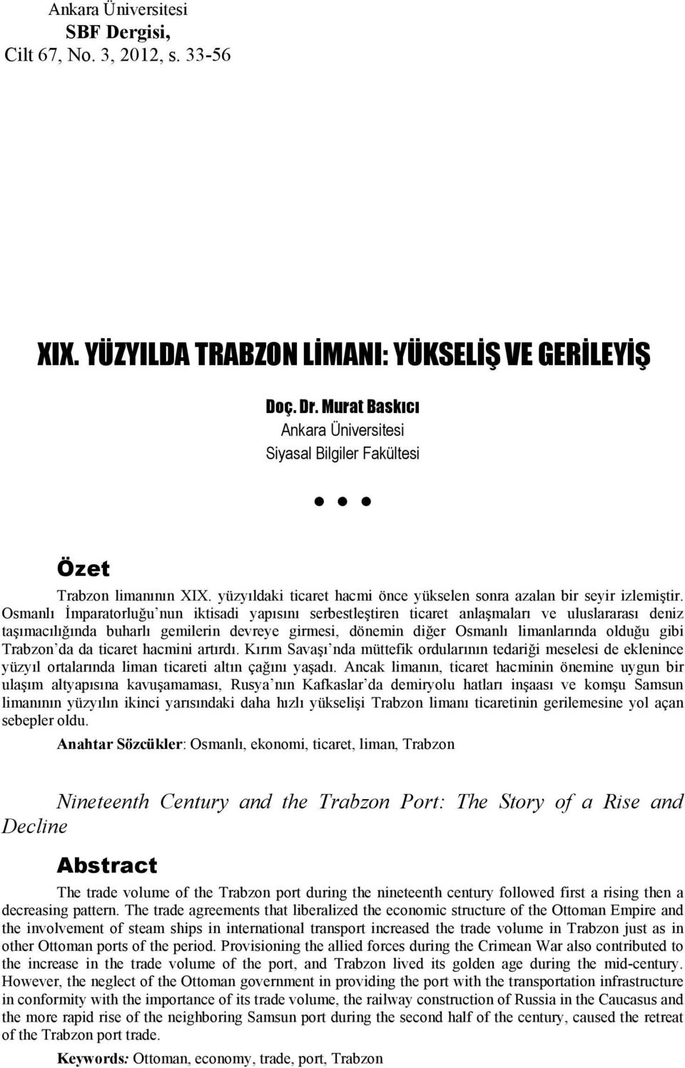 Osmanlı İmparatorluğu nun iktisadi yapısını serbestleştiren ticaret anlaşmaları ve uluslararası deniz taşımacılığında buharlı gemilerin devreye girmesi, dönemin diğer Osmanlı limanlarında olduğu gibi