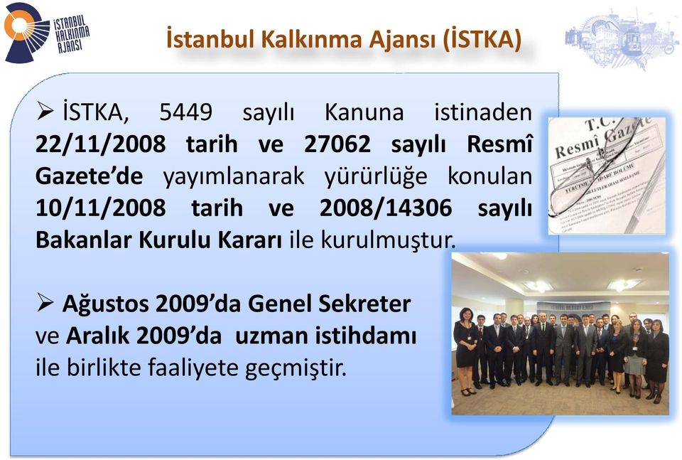 tarih ve 2008/14306 sayılı Bakanlar Kurulu Kararı ile kurulmuştur.