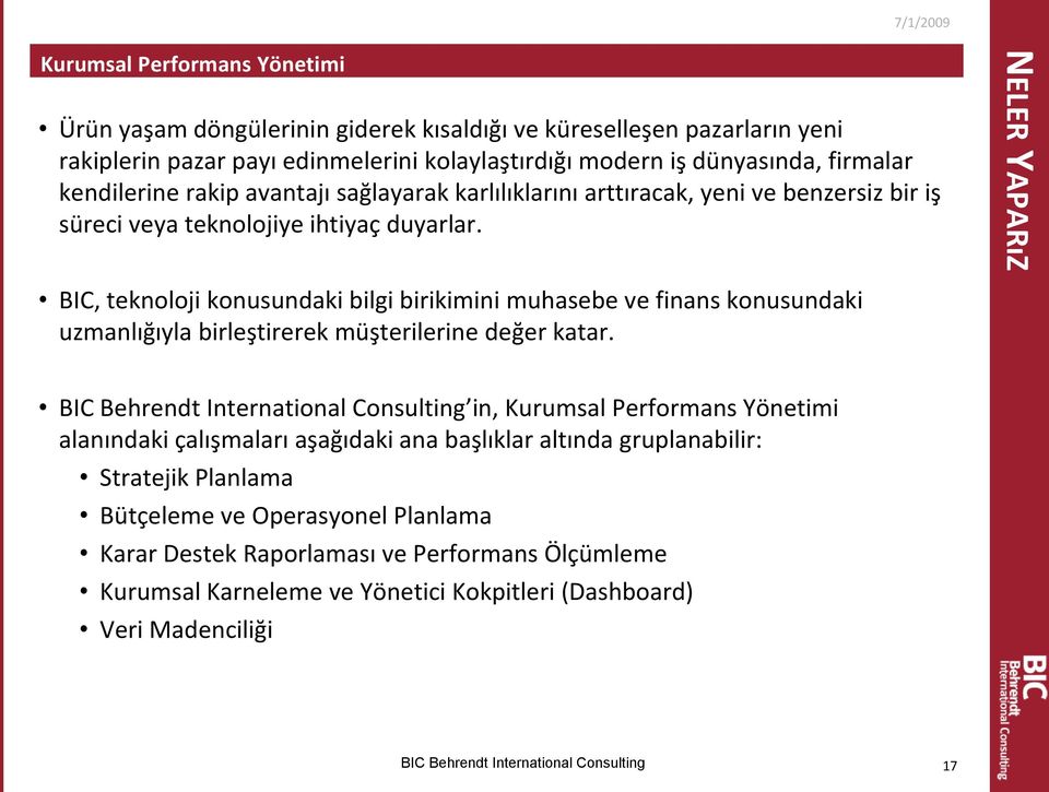 NELER YAPARıZ BIC, teknoloji konusundaki bilgi birikimini muhasebe ve finans konusundaki uzmanlığıyla birleştirerek müşterilerine değer katar.