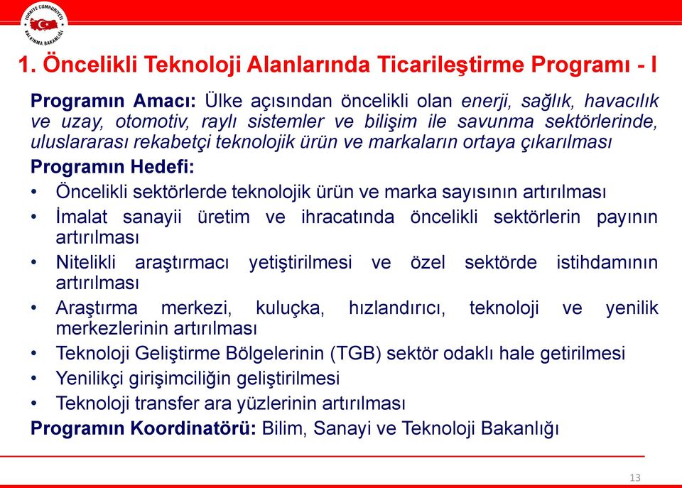 ihracatında öncelikli sektörlerin payının artırılması Nitelikli araştırmacı yetiştirilmesi ve özel sektörde istihdamının artırılması Araştırma merkezi, kuluçka, hızlandırıcı, teknoloji ve yenilik