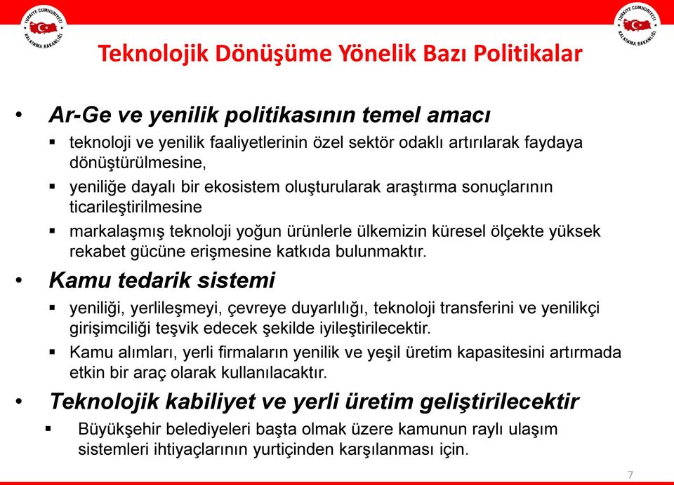 Kamu tedarik sistemi yeniliği, yerlileşmeyi, çevreye duyarlılığı, teknoloji transferini ve yenilikçi girişimciliği teşvik edecek şekilde iyileştirilecektir.