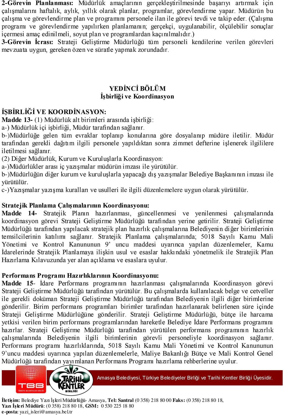 (Çalışma programı ve görevlendirme yapılırken planlamanın; gerçekçi, uygulanabilir, ölçülebilir sonuçlar içermesi amaç edinilmeli, soyut plan ve programlardan kaçınılmalıdır.