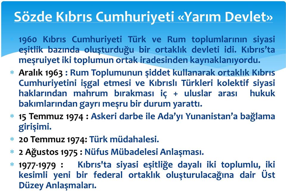 Aralık 1963 : Rum Toplumunun şiddet kullanarak ortaklık Kıbrıs Cumhuriyetini işgal etmesi ve Kıbrıslı Türkleri kolektif siyasi haklarından mahrum bırakması iç + uluslar arası hukuk