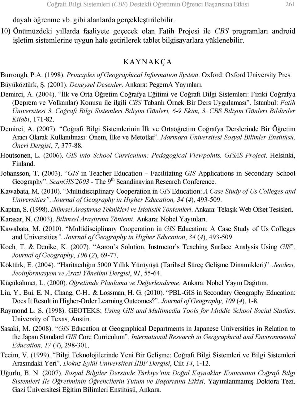 Principles of Geographical Information System. Oxford: Oxford University Pres. Büyüköztürk, Ş. (2001). Deneysel Desenler. Ankara: PegemA Yayınları. Demirci, A. (2004).