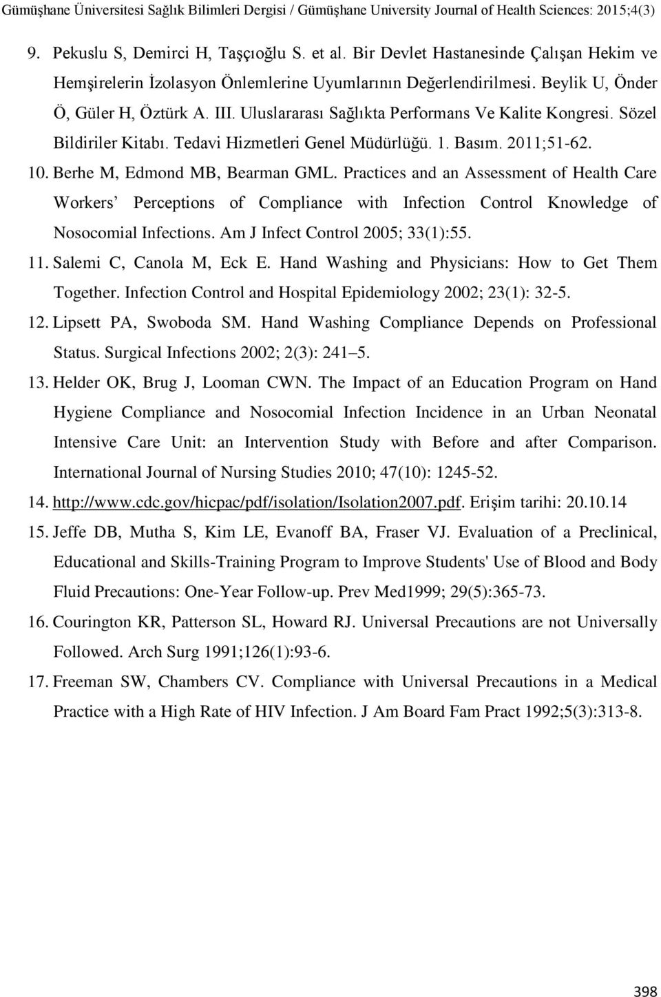 Practices and an Assessment of Health Care Workers Perceptions of Compliance with Infection Control Knowledge of Nosocomial Infections. Am J Infect Control 2005; 33(1):55. 11.