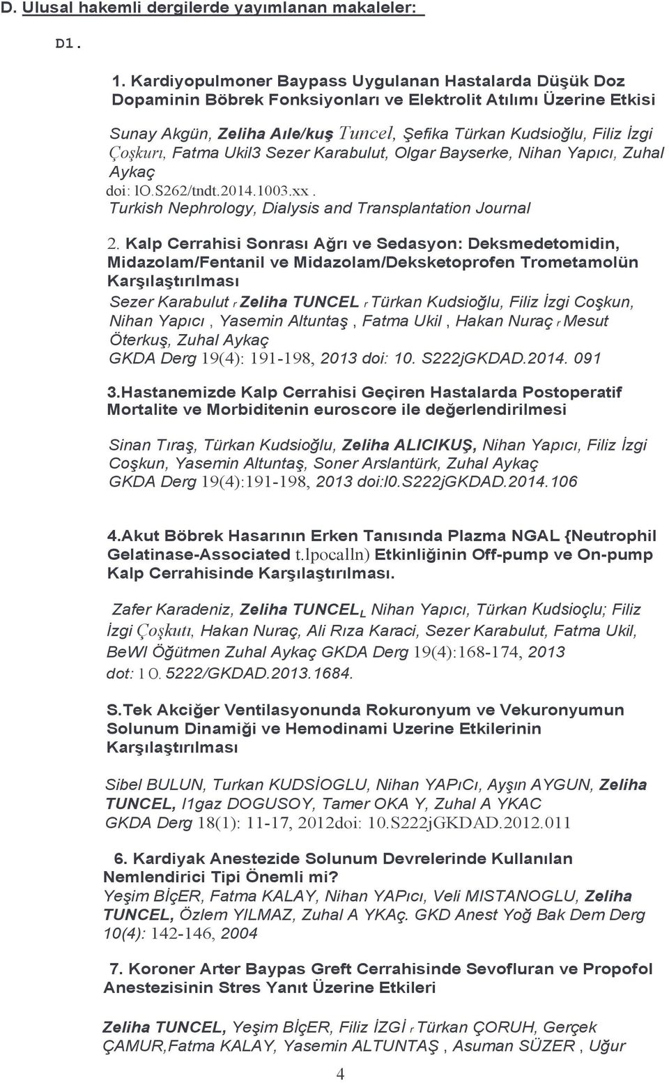Çoşkurı, Fatma Ukil3 Sezer Karabulut, Olgar Bayserke, Nihan Yapıcı, Zuhal Aykaç doi: lo.s262/tndt.2014.1003.xx. Turkish Nephrology, Dialysis and Transplantation Journal 2.