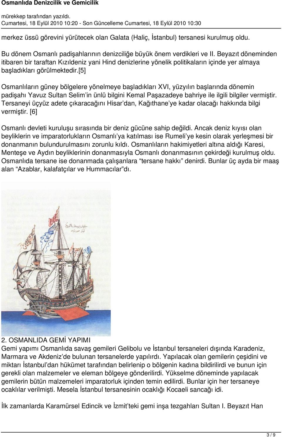 [5] Osmanlıların güney bölgelere yönelmeye başladıkları XVI, yüzyılın başlarında dönemin padişahı Yavuz Sultan Selim in ünlü bilgini Kemal Paşazadeye bahriye ile ilgili bilgiler vermiştir.
