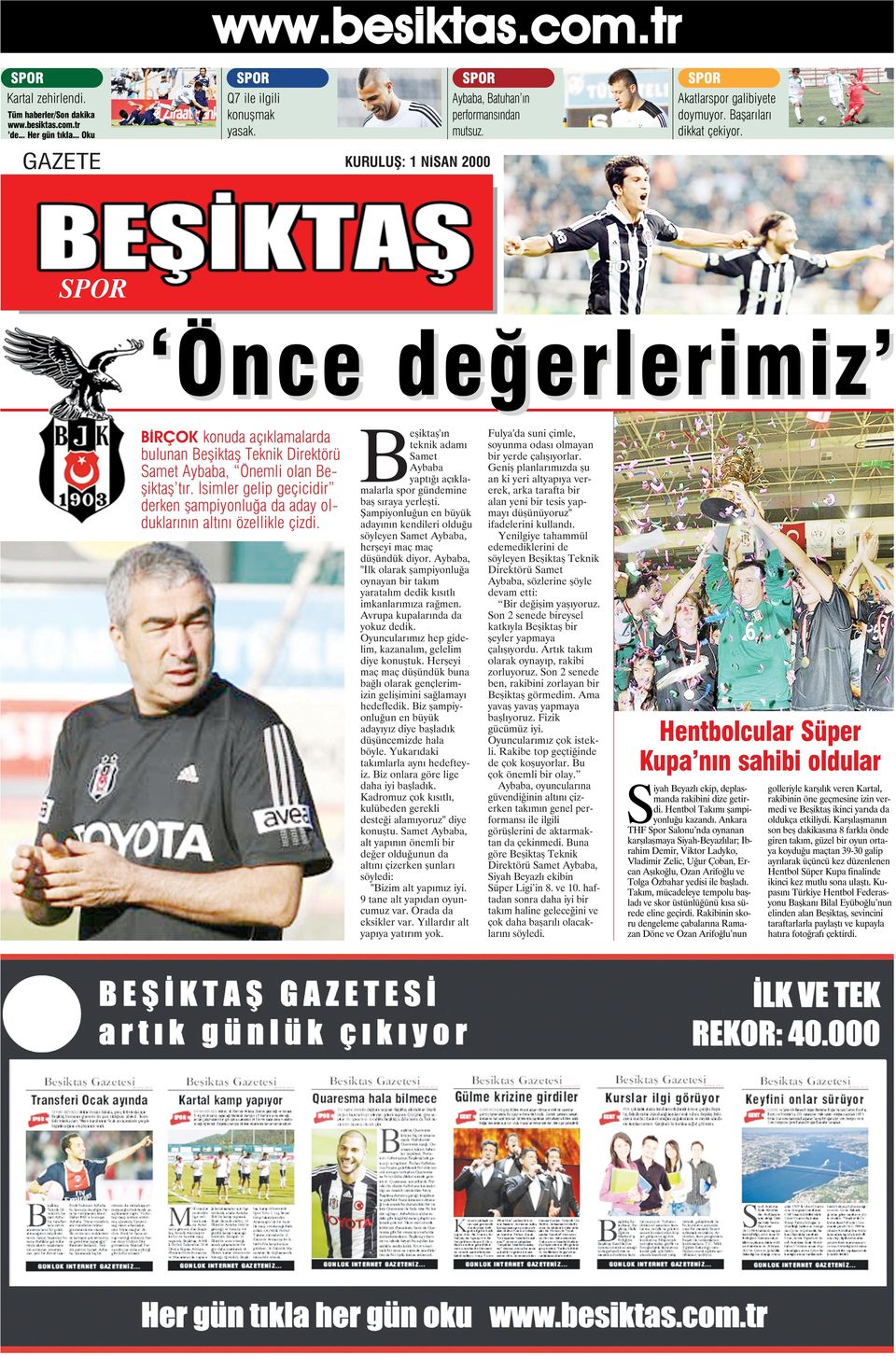 KURULUŞ: 1 NİSAN 2000 SPOR Önce değerlerimiz BİRÇOK konuda açıklamalarda bulunan Beşiktaş Teknik Direktörü Samet Aybaba, Önemli olan Beşiktaş tır.
