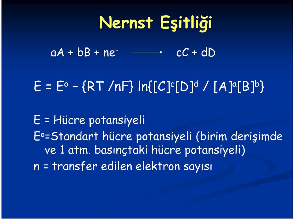 =Standart hücre potansiyeli (birim derişimde ve 1 atm.