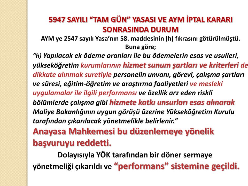 çalışma şartları ve süresi, eğitim-öğretim ve araştırma faaliyetleri ve mesleki uygulamalar ile ilgili performansı ve özellik arz eden riskli bölümlerde çalışma gibi hizmete katkı unsurları esas