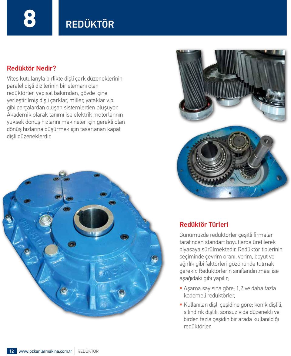 Akademik olarak tanımı ise elektrik motorlarının yüksek dönüş hızlarını makineler için gerekli olan dönüş hızlarına düşürmek için tasarlanan kapalı dişli düzeneklerdir.