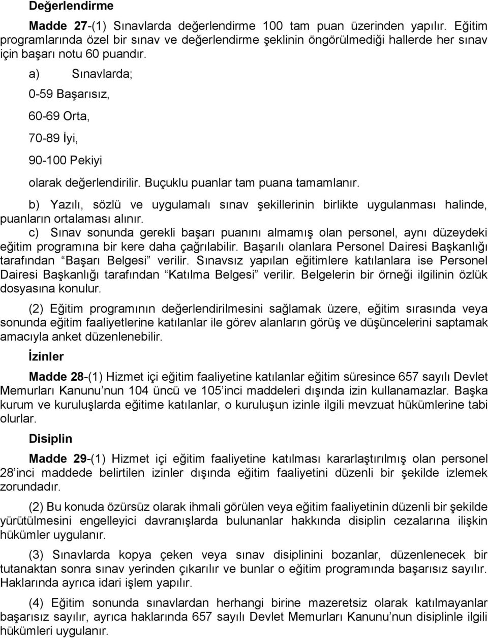 a) Sınavlarda; 0-59 Başarısız, 60-69 Orta, 70-89 İyi, 90-100 Pekiyi olarak değerlendirilir. Buçuklu puanlar tam puana tamamlanır.