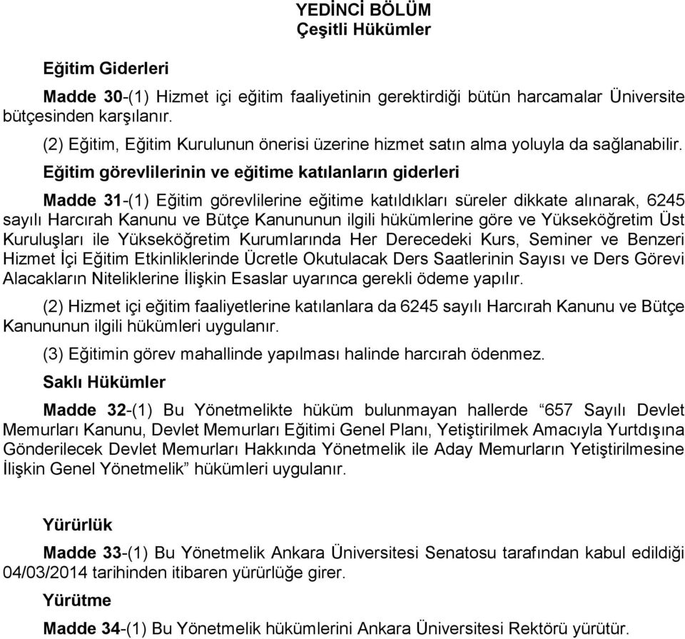 Eğitim görevlilerinin ve eğitime katılanların giderleri Madde 31-(1) Eğitim görevlilerine eğitime katıldıkları süreler dikkate alınarak, 6245 sayılı Harcırah Kanunu ve Bütçe Kanununun ilgili