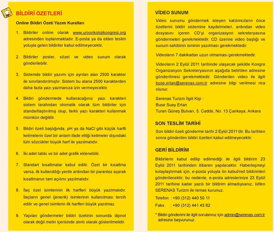 Sistemde bildiri yazımı için ayrılan alan 2500 karakter ile sınırlandırılmıştır. Sistem bu alana 2500 karakterden daha fazla yazı yazmanıza izin vermeyecektir. 4.