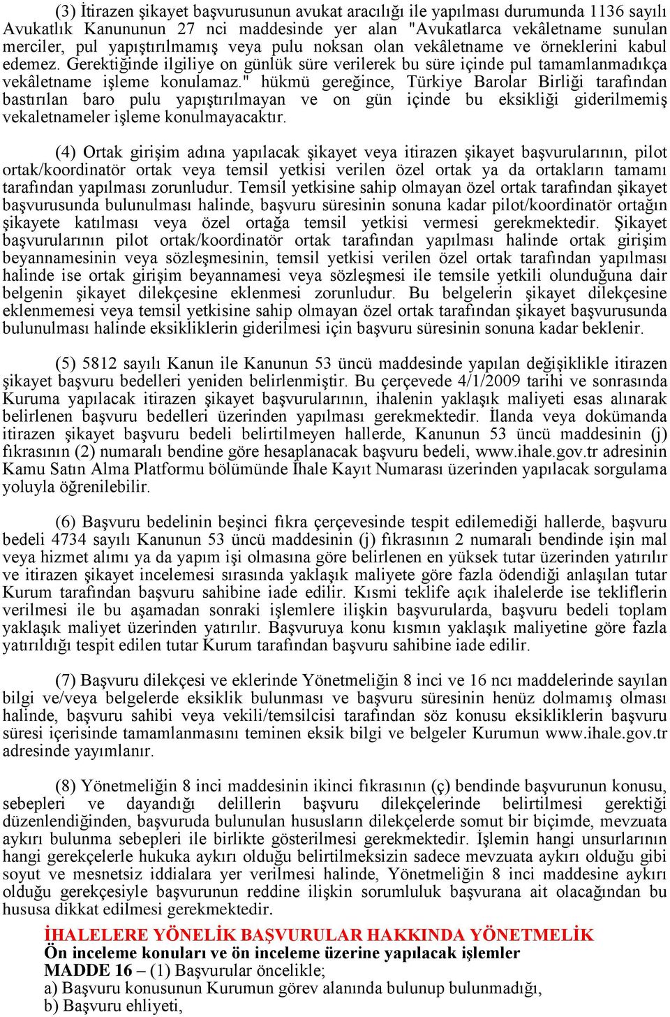 " hükmü gereğince, Türkiye Barolar Birliği tarafından bastırılan baro pulu yapıştırılmayan ve on gün içinde bu eksikliği giderilmemiş vekaletnameler işleme konulmayacaktır.