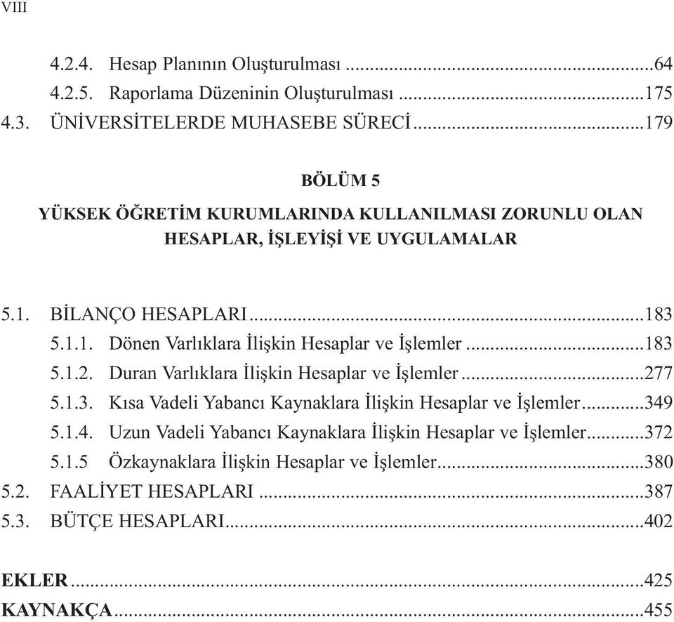 ..183 5.1.2. Duran Varlıklara İlişkin Hesaplar ve İşlemler...277 5.1.3. Kısa Vadeli Yabancı Kaynaklara İlişkin Hesaplar ve İşlemler...349