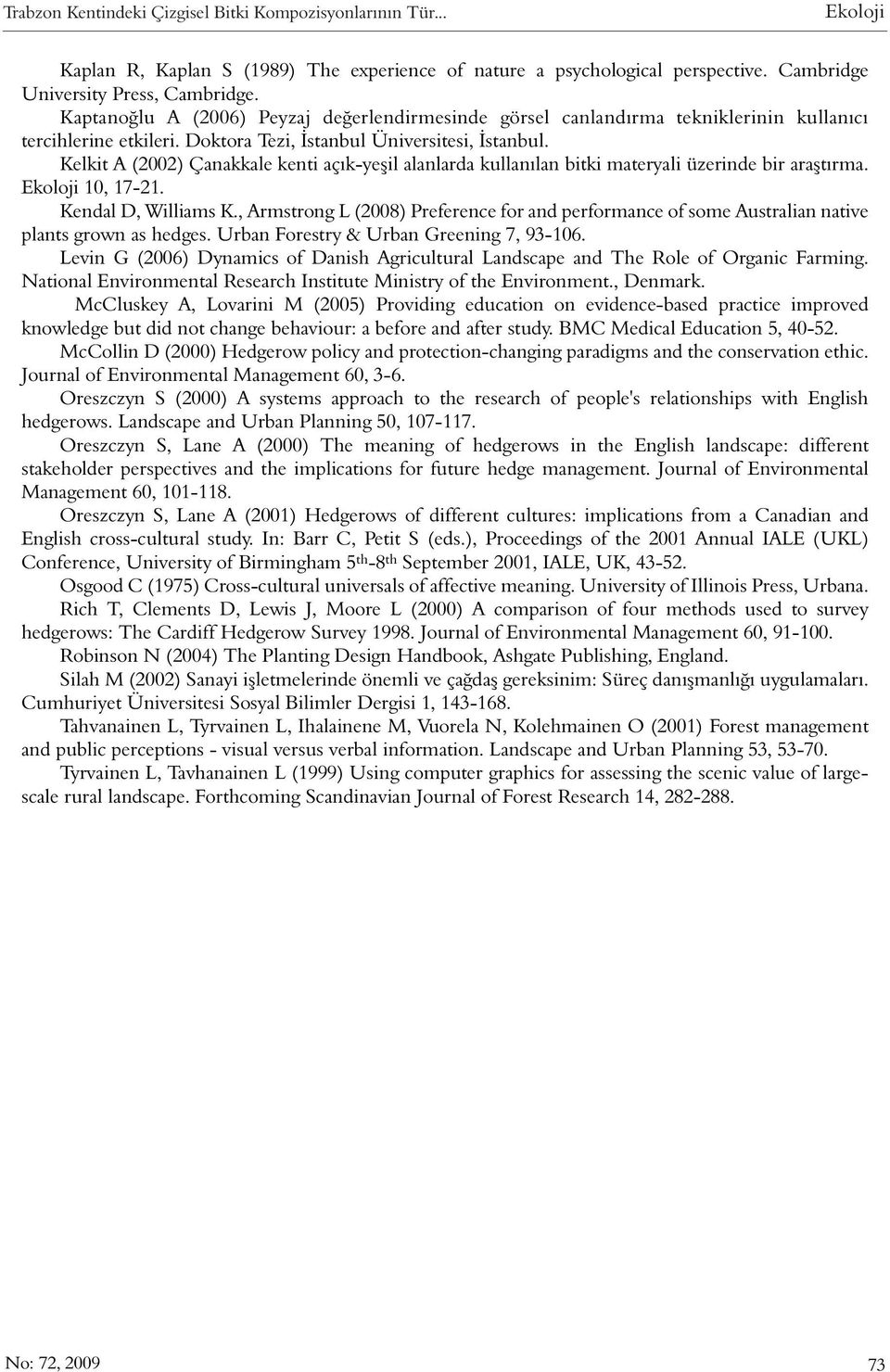 Kelkit A (2002) Çanakkale kenti açýk-yeþil alanlarda kullanýlan bitki materyali üzerinde bir araþtýrma. Ekoloji 10, 17-21. Kendal D, Williams K.
