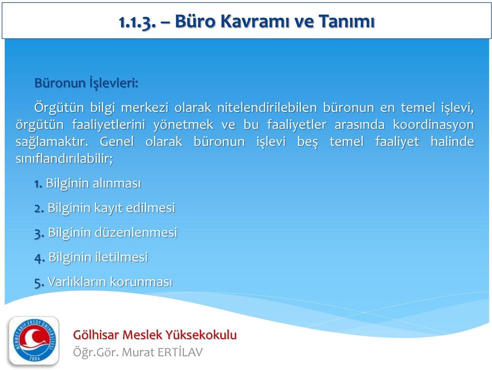 temel işlevi, örgütün faaliyetlerini yönetmek ve bu faaliyetler arasında koordinasyon sağlamaktır.