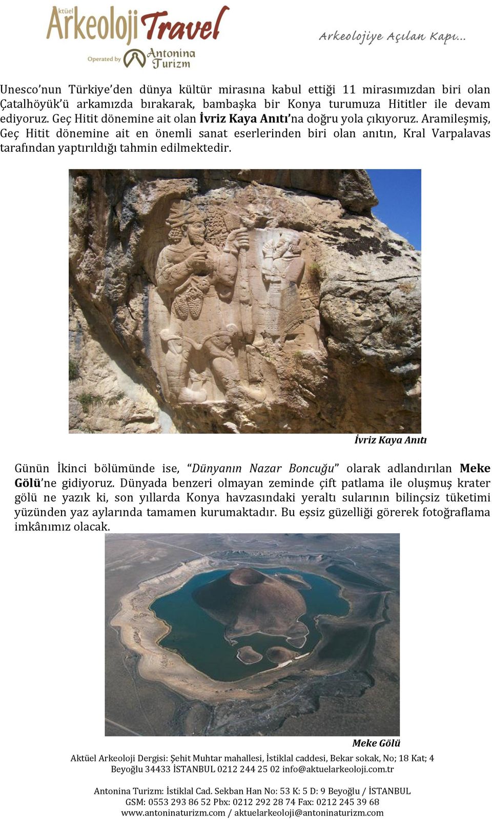Aramileşmiş, Geç Hitit dönemine ait en önemli sanat eserlerinden biri olan anıtın, Kral Varpalavas tarafından yaptırıldığı tahmin edilmektedir.