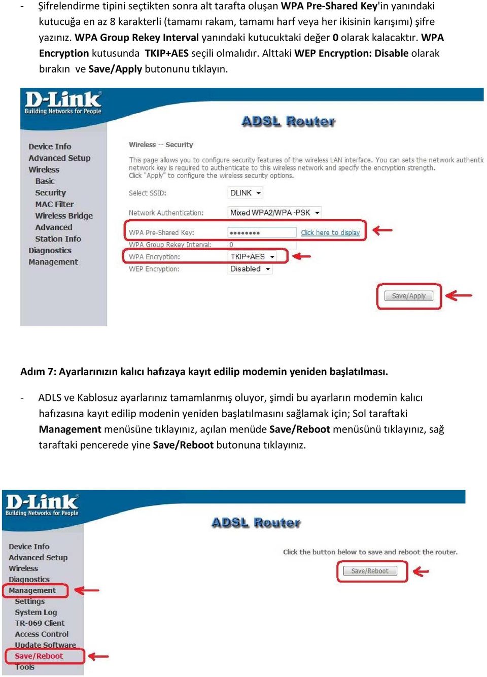 Alttaki WEP Encryption: Disable olarak bırakın ve Save/Apply butonunu tıklayın. Adım 7: Ayarlarınızın kalıcı hafızaya kayıt edilip modemin yeniden başlatılması.