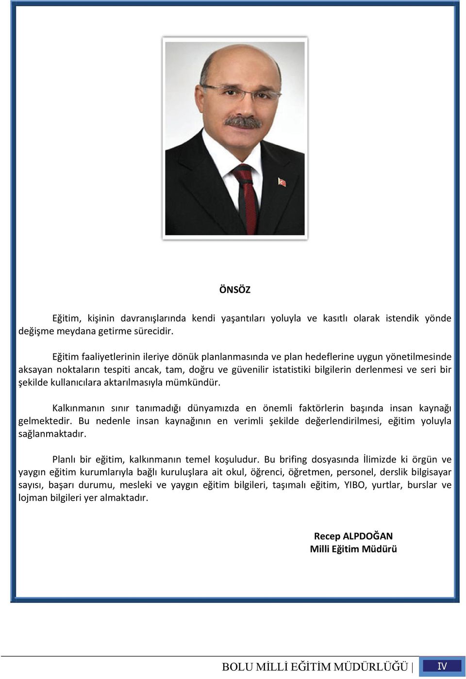 şekilde kullanıcılara aktarılmasıyla mümkündür. Kalkınmanın sınır tanımadığı dünyamızda en önemli faktörlerin başında insan kaynağı gelmektedir.