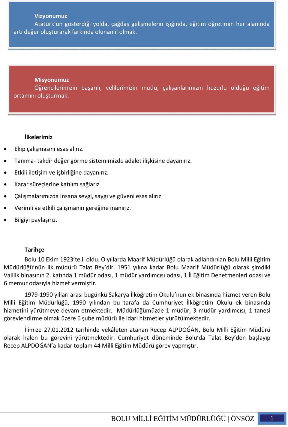 Tanıma takdir değer görme sistemimizde adalet ilişkisine dayanırız. Etkili iletişim ve işbirliğine dayanırız.