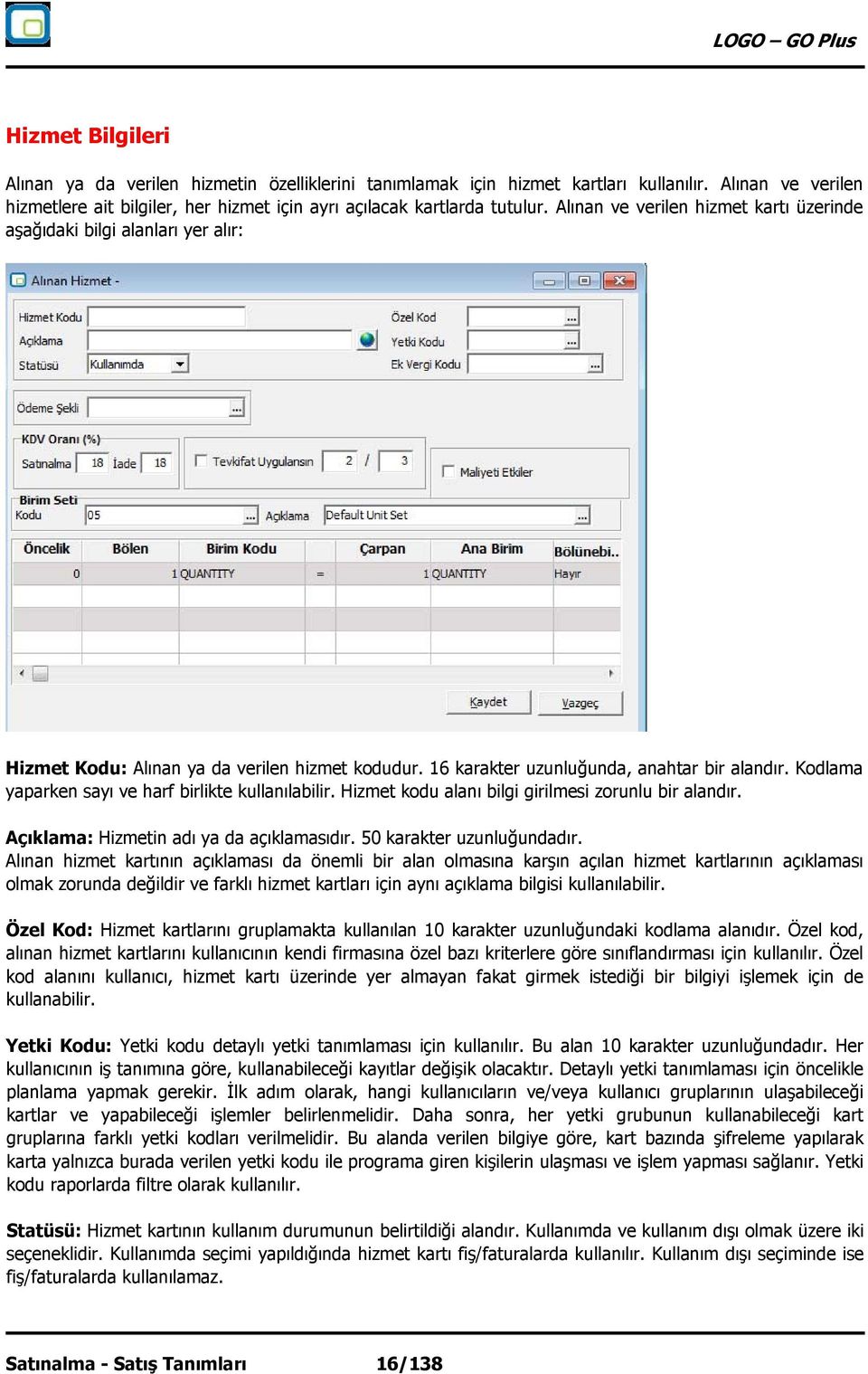 Kodlama yaparken sayı ve harf birlikte kullanılabilir. Hizmet kodu alanı bilgi girilmesi zorunlu bir alandır. Açıklama: Hizmetin adı ya da açıklamasıdır. 50 karakter uzunluğundadır.