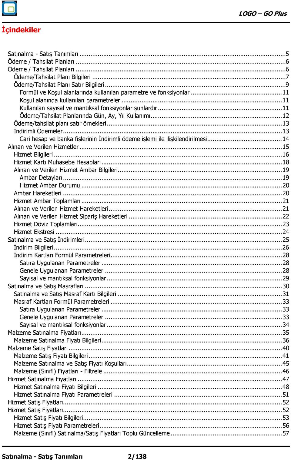 .. 11 Ödeme/Tahsilat Planlarında Gün, Ay, Yıl Kullanımı... 12 Ödeme/tahsilat planı satır örnekleri... 13 İndirimli Ödemeler.