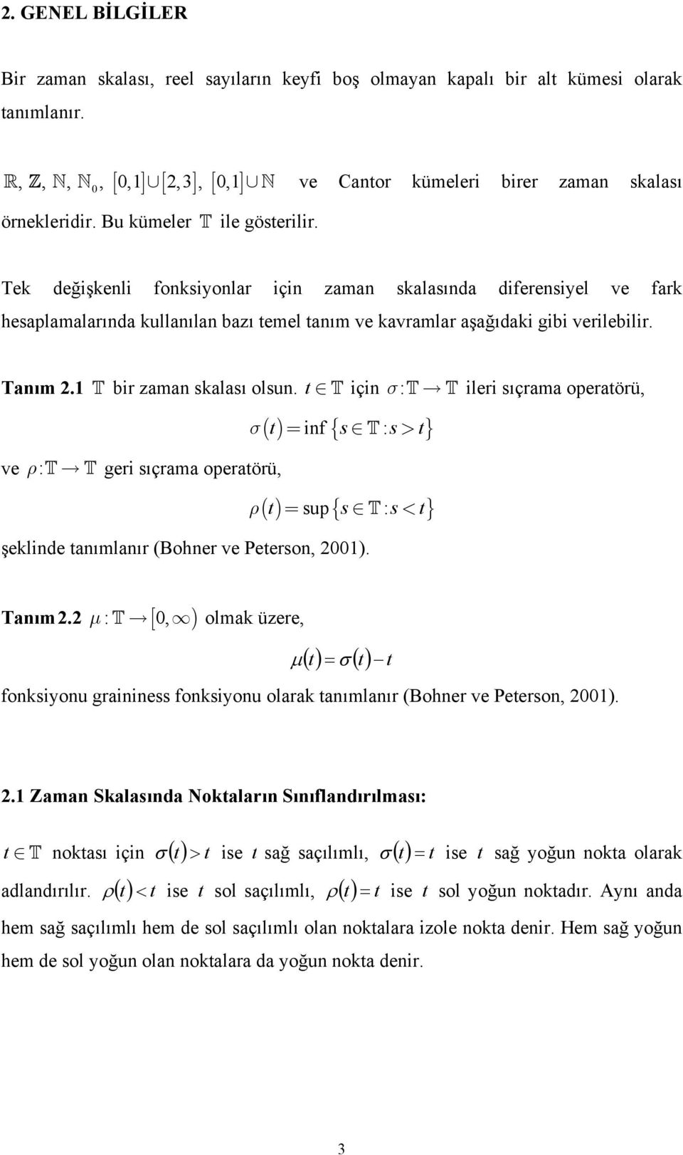 T ç σ: ve ρ:t T ger ıçrama oeraörü, () f { T : } σ = > () u { T : } ρ = < şeklde aımlaır (Boher ve Peero, ). T T ler ıçrama oeraörü, Taım.