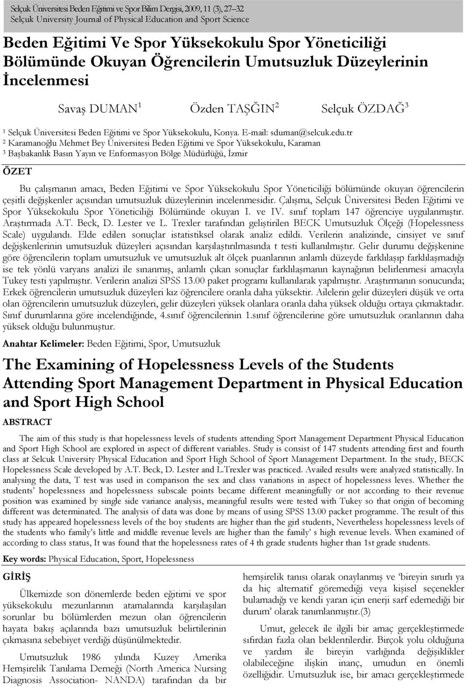 tr 2 Karamanoğlu Mehmet Bey Üniversitesi Beden Eğitimi ve Spor Yüksekokulu, Karaman 3 Başbakanlık Basın Yayın ve Enformasyon Bölge Müdürlüğü, İzmir ÖZET Bu çalışmanın amacı, Beden Eğitimi ve Spor