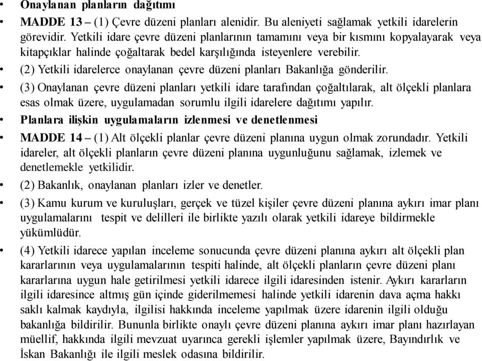 (2) Yetkili idarelerce onaylanan çevre düzeni planları Bakanlığa gönderilir.