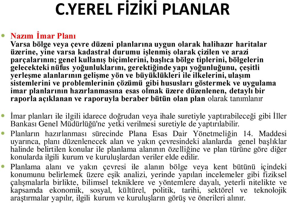 ilkelerini, ulaşım sistemlerini ve problemlerinin çözümü gibi hususları göstermek ve uygulama imar planlarının hazırlanmasına esas olmak üzere düzenlenen, detaylı bir raporla açıklanan ve raporuyla