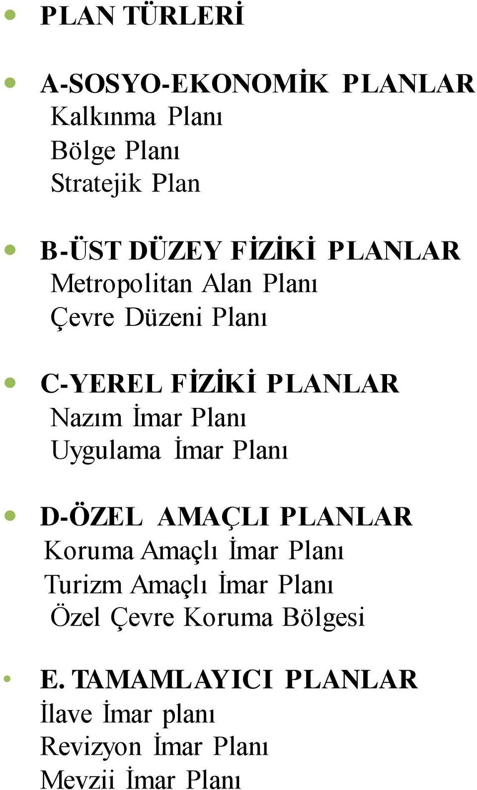 Planı Uygulama İmar Planı D-ÖZEL AMAÇLI PLANLAR Koruma Amaçlı İmar Planı Turizm Amaçlı İmar