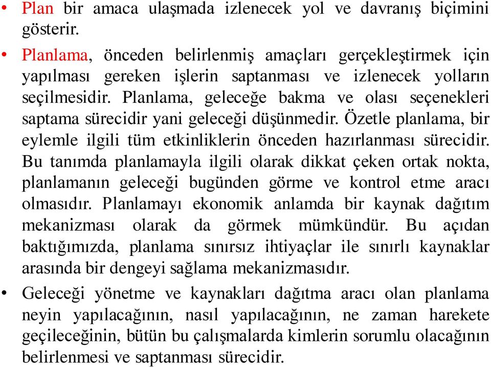 Planlama, geleceğe bakma ve olası seçenekleri saptama sürecidir yani geleceği düşünmedir. Özetle planlama, bir eylemle ilgili tüm etkinliklerin önceden hazırlanması sürecidir.