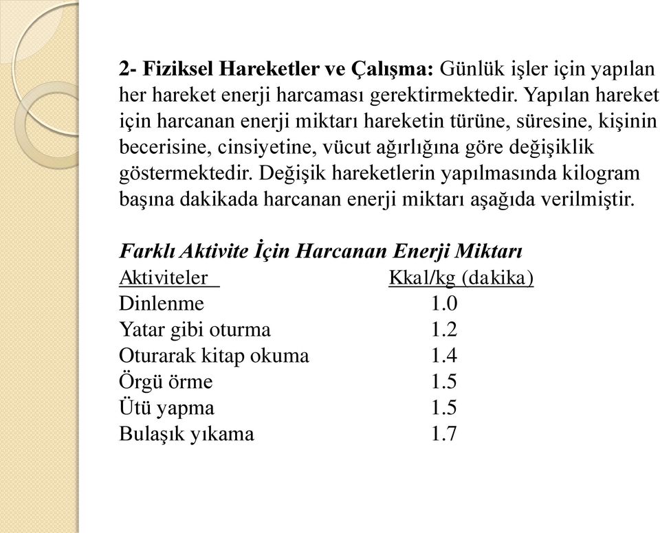 değişiklik göstermektedir. Değişik hareketlerin yapılmasında kilogram başına dakikada harcanan enerji miktarı aşağıda verilmiştir.