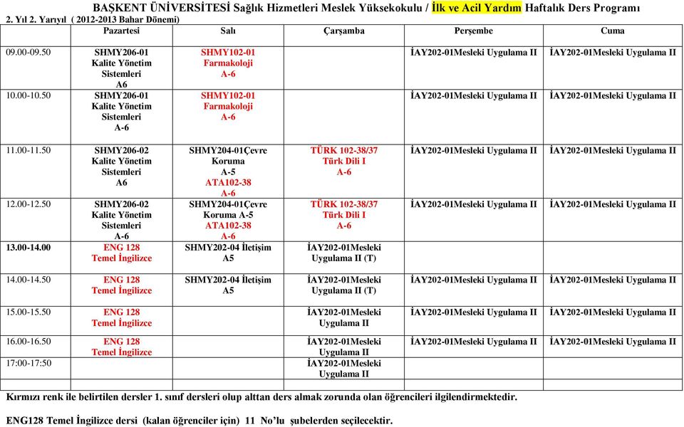 00 ENG 128 SHMY204-01Çevre Koruma ATA102-38 SHMY204-01Çevre Koruma ATA102-38 SHMY202-04 İletişim TÜRK 102-38/37 TÜRK 102-38/37 İAY202-01Mesleki Uygulama II (T) 14.00-14.