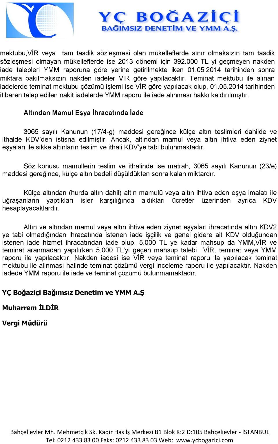 Teminat mektubu ile alınan iadelerde teminat mektubu çözümü işlemi ise VİR göre yapılacak olup, tarihinden itibaren talep edilen nakit iadelerde YMM raporu ile iade alınması hakkı kaldırılmıştır.