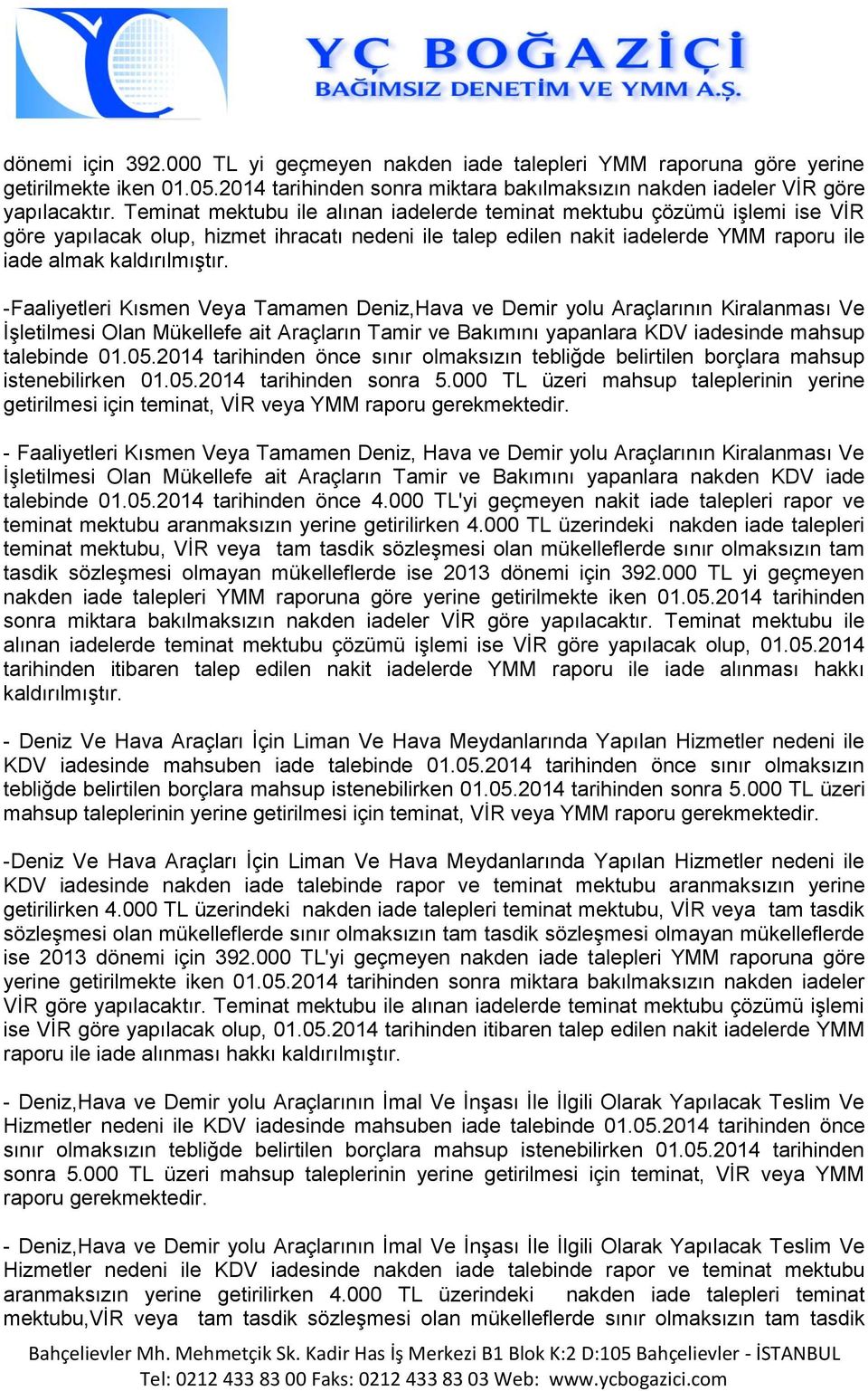 -Faaliyetleri Kısmen Veya Tamamen Deniz,Hava Demir yolu Araçlarının Kiralanması Ve İşletilmesi Olan Mükellefe ait Araçların Tamir Bakımını yapanlara KDV iadesinde mahsup talebinde tarihinden önce