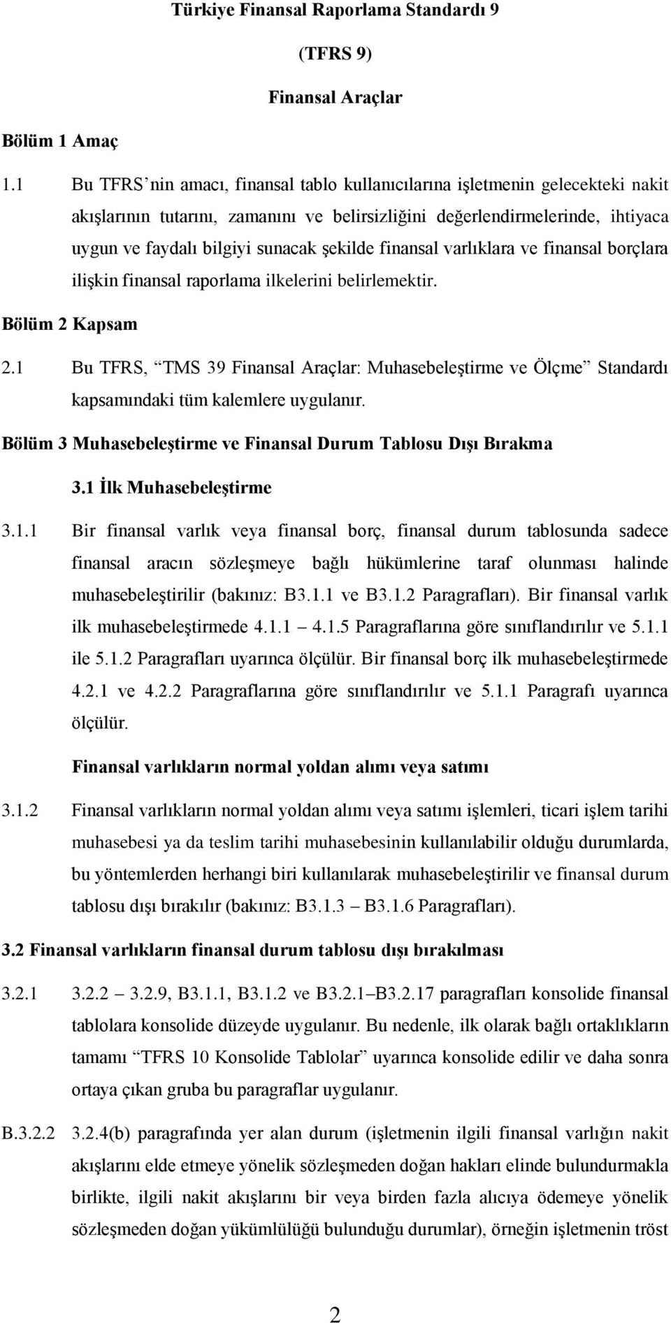 şekilde finansal varlıklara ve finansal borçlara ilişkin finansal raporlama ilkelerini belirlemektir. Bölüm 2 Kapsam 2.