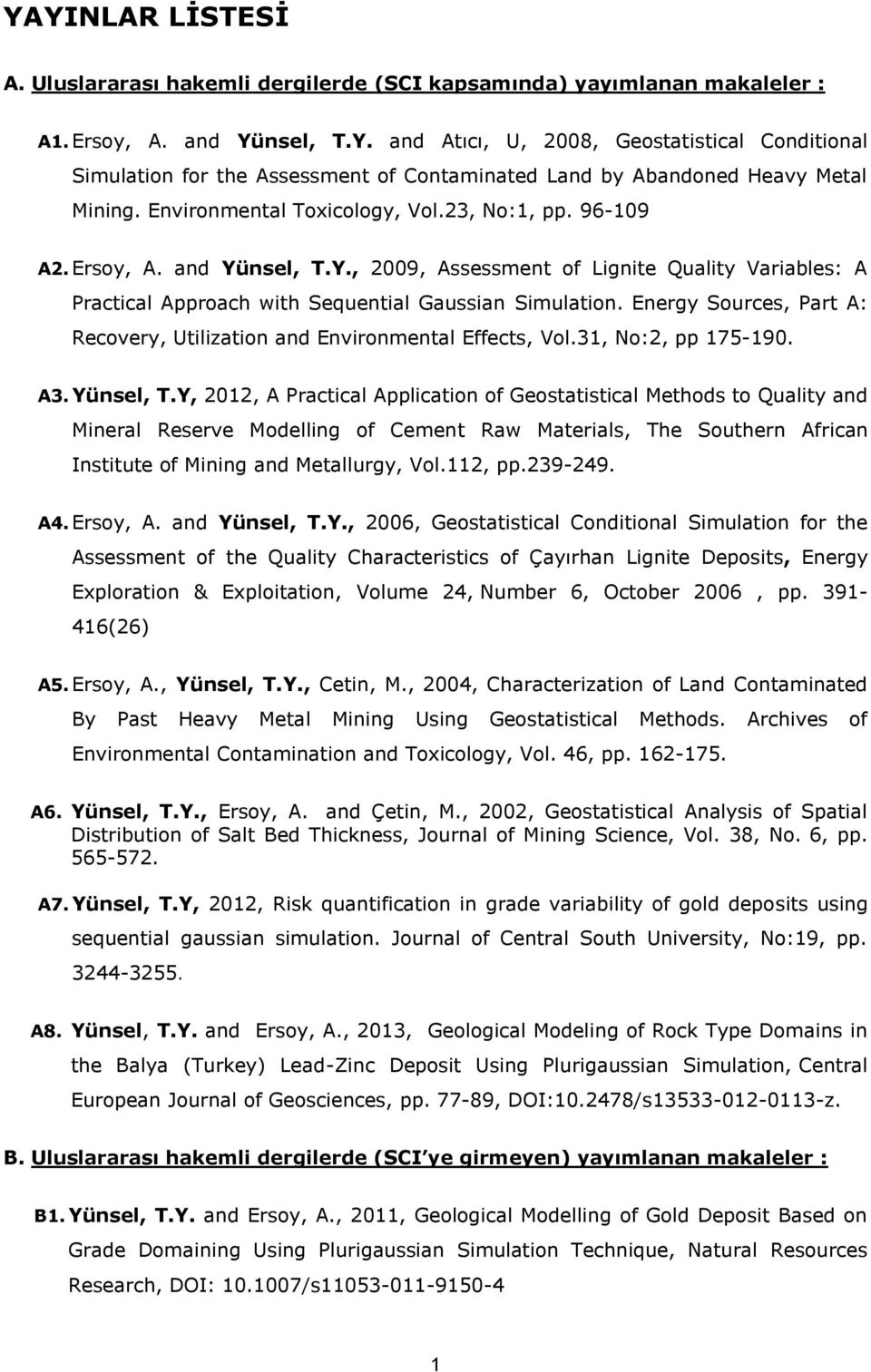 Energy Sources, Part A: Recovery, Utilization and Environmental Effects, Vol.31, No:2, pp 175-190. A3. Yünsel, T.