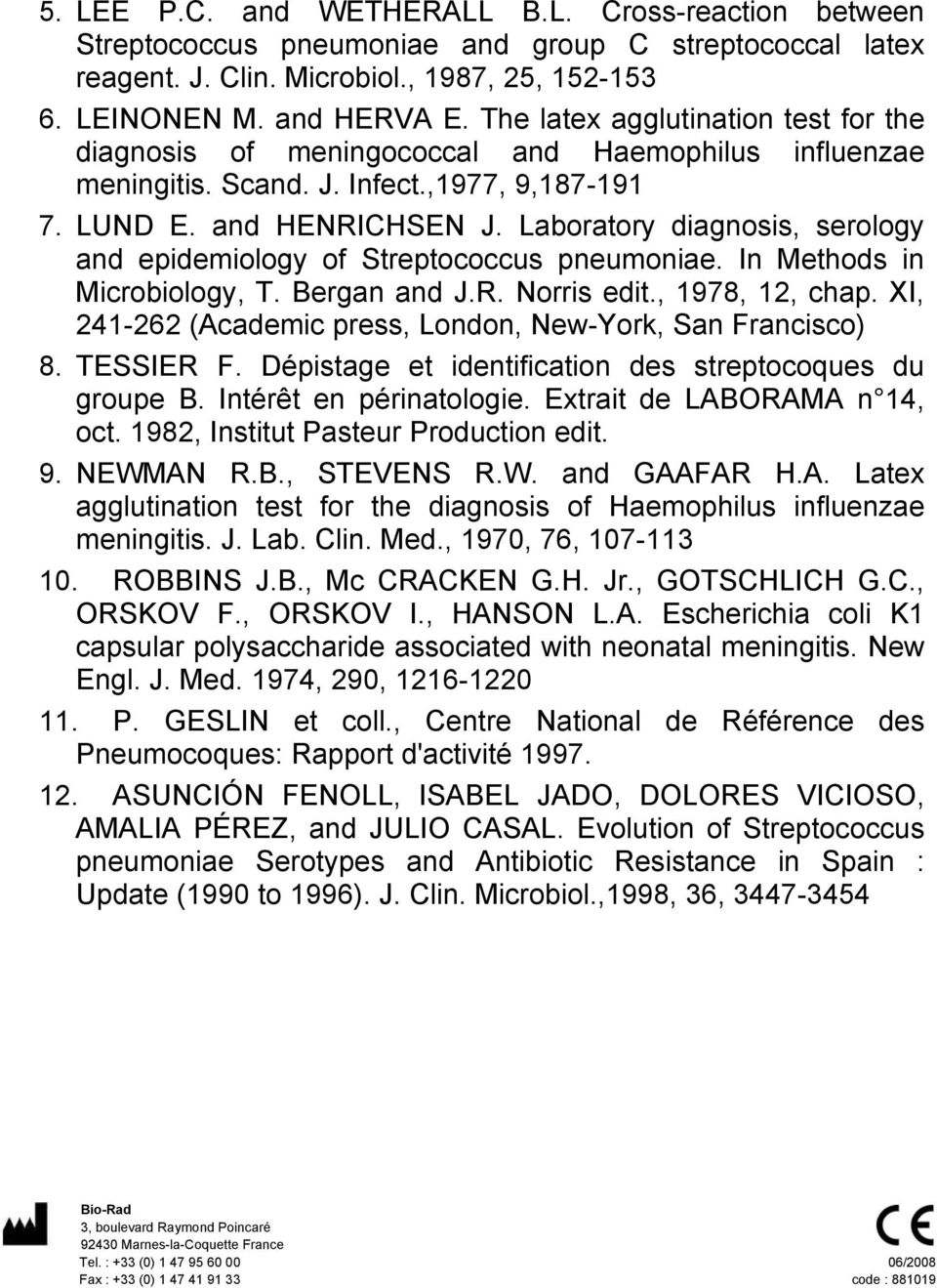 Laboratory diagnosis, serology and epidemiology of Streptococcus pneumoniae. In Methods in Microbiology, T. Bergan and J.R. Norris edit., 1978, 12, chap.