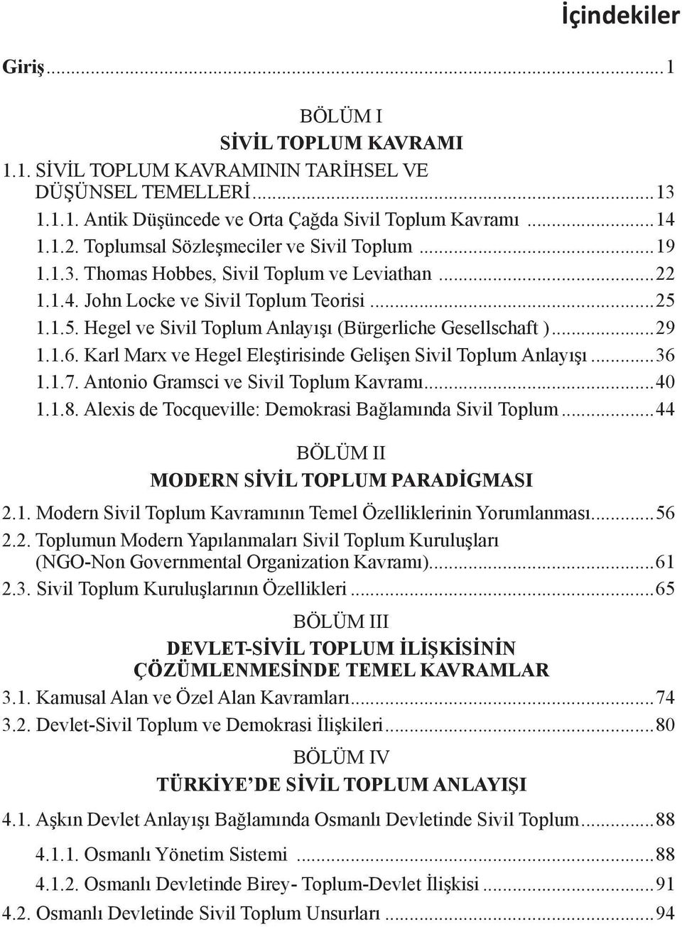 1.1.5. Hegel ve Sivil Toplum Anlayışı (Bürgerliche Gesellschaft )...29 1.1.6. Karl Marx ve Hegel Eleştirisinde Gelişen Sivil Toplum Anlayışı...36 1.1.7. Antonio Gramsci ve Sivil Toplum Kavramı...40 1.