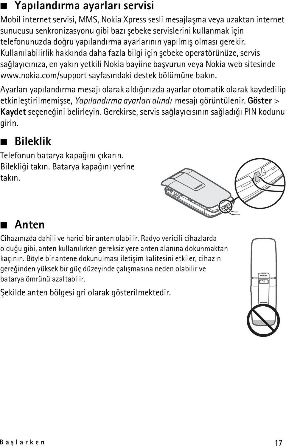 Kullanýlabilirlik hakkýnda daha fazla bilgi için þebeke operatörünüze, servis saðlayýcýnýza, en yakýn yetkili Nokia bayiine baþvurun veya Nokia web sitesinde www.nokia.