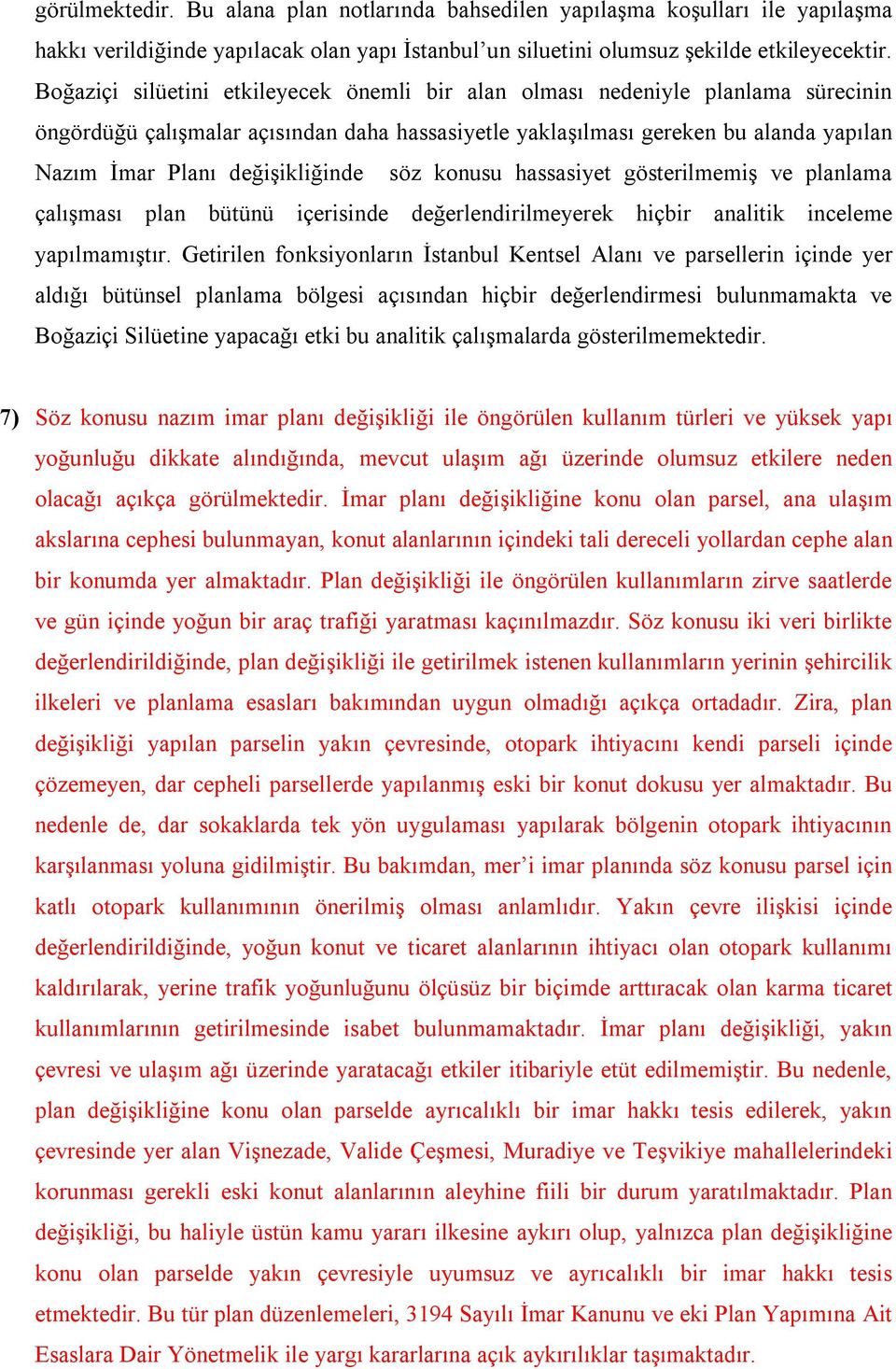 değişikliğinde söz konusu hassasiyet gösterilmemiş ve planlama çalışması plan bütünü içerisinde değerlendirilmeyerek hiçbir analitik inceleme yapılmamıştır.