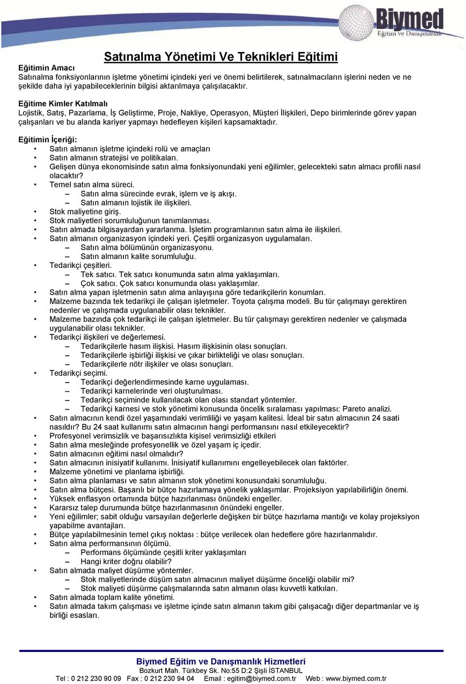 Eğitime Kimler Katılmalı Ljistik, Satış, Pazarlama, İş Geliştirme, Prje, Nakliye, Operasyn, Müşteri İlişkileri, Dep birimlerinde görev yapan çalışanları ve bu alanda kariyer yapmayı hedefleyen