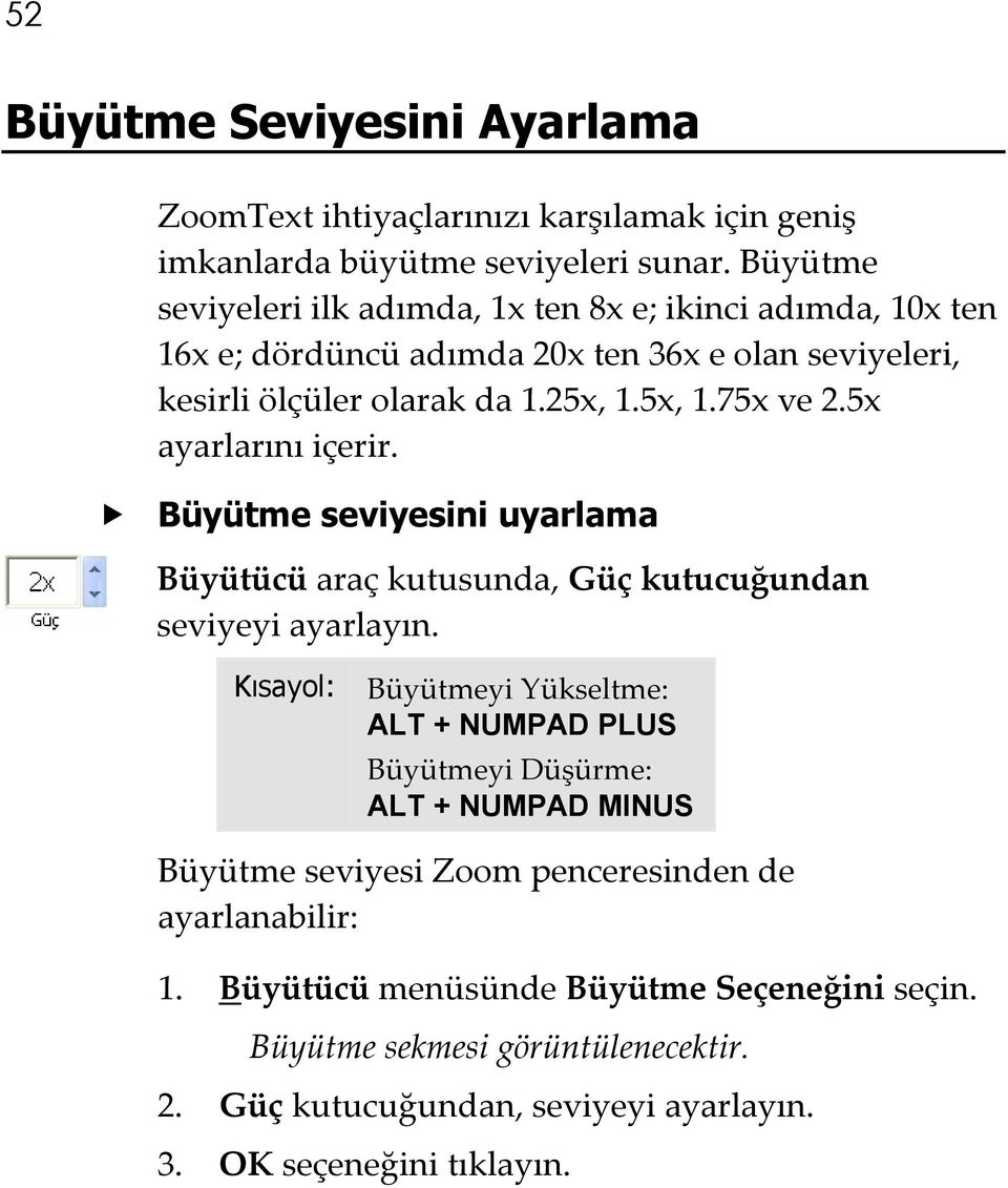 5x ayarlarını içerir. Büyütme seviyesini uyarlama Büyütücü araç kutusunda, Güç kutucuğundan seviyeyi ayarlayın.