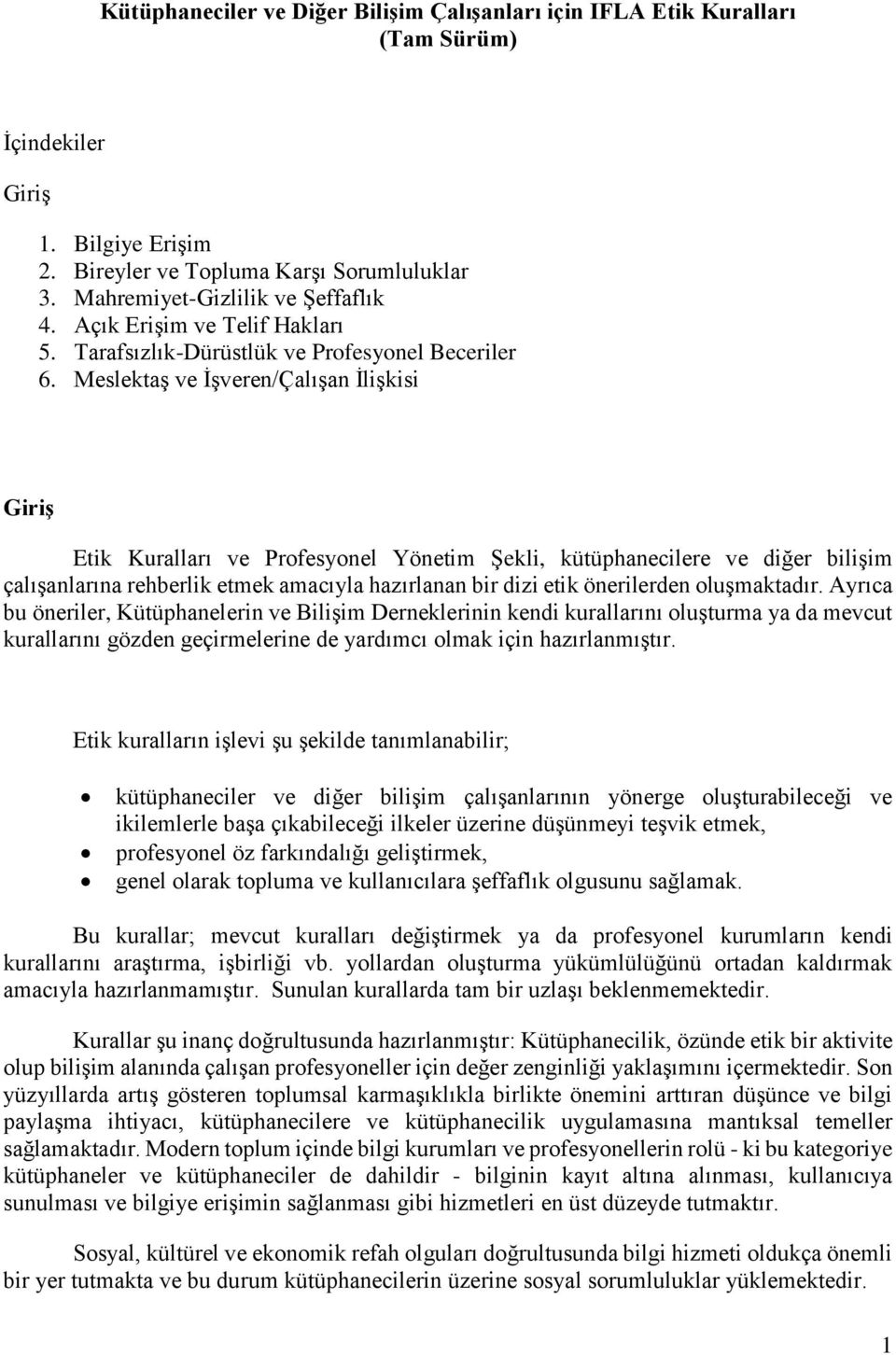 Meslektaş ve İşveren/Çalışan İlişkisi Giriş Etik Kuralları ve Profesyonel Yönetim Şekli, kütüphanecilere ve diğer bilişim çalışanlarına rehberlik etmek amacıyla hazırlanan bir dizi etik önerilerden