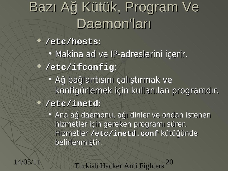/etc/inetd: Ana ağ daemonu, ağı dinler ve ondan istenen hizmetler için gereken programı