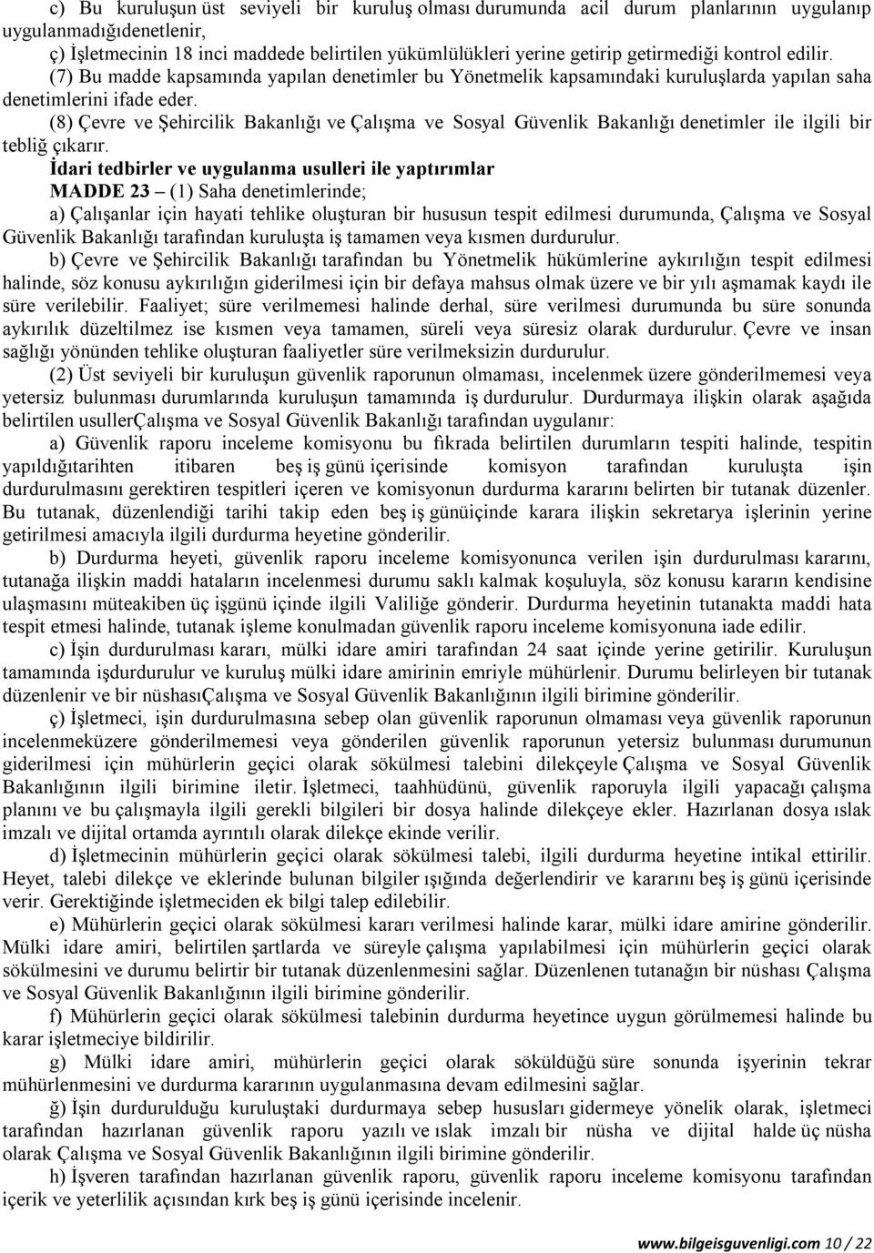 (8) Çevre ve Şehircilik Bakanlığı ve Çalışma ve Sosyal Güvenlik Bakanlığı denetimler ile ilgili bir tebliğ çıkarır.