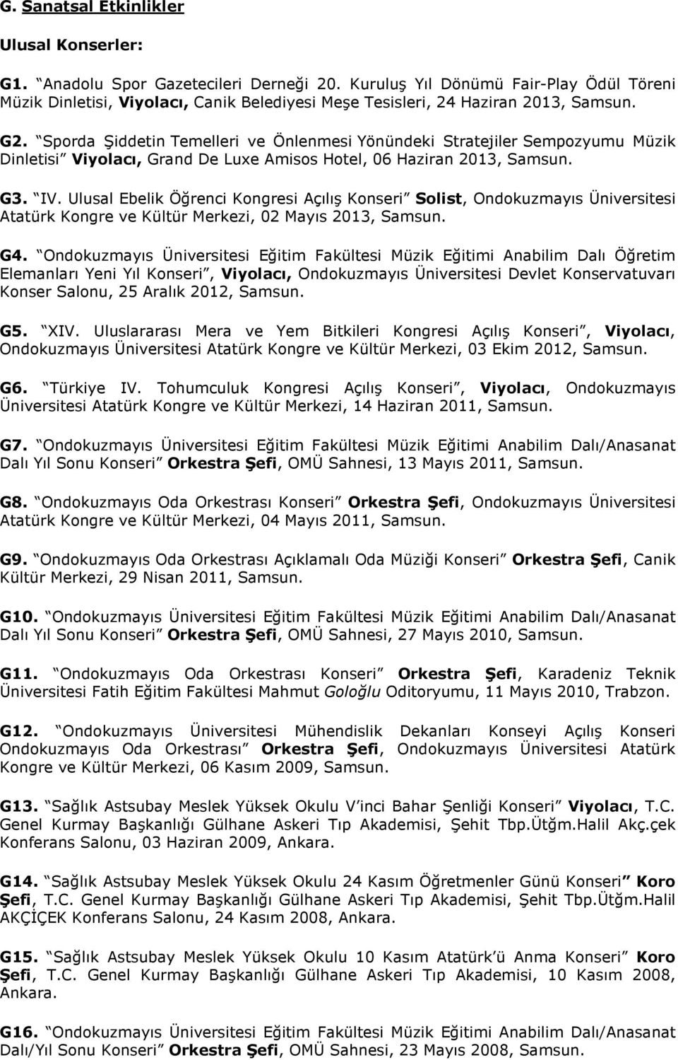 Sporda Şiddetin Temelleri ve Önlenmesi Yönündeki Stratejiler Sempozyumu Müzik Dinletisi Viyolacı, Grand De Luxe Amisos Hotel, 06 Haziran 2013, Samsun. G3. IV.